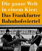 Cover-Bild zum Titel 'Die ganze Welt in einem Kiez: Das Frankfurter Bahnhofsviertel' von 'Ulrich Mattner, Gregor Krisztian'