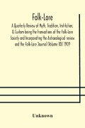 Cover-Bild zum Titel 'Folk-Lore; A Quarterly Review of Myth, Tradition, Institution, & Custom being the transactions of the Folk-Lore Society and Incorporating the Archaeological review and the Folk-Lore Journal (Volume XX) 1909' von 'Unknown'