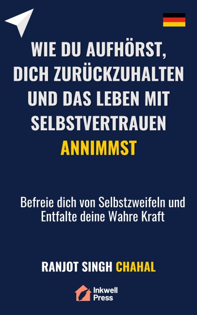 Wie du Aufhörst, dich Zurückzuhalten und das Leben mit Selbstvertrauen Annimmst - Ranjot Singh Chahal