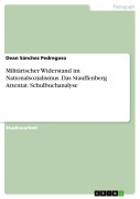 Cover-Bild zum Titel 'Militärischer Widerstand im Nationalsozialismus. Das Stauffenberg Attentat. Schulbuchanalyse' von 'Dean Sánchez Pedregoso'