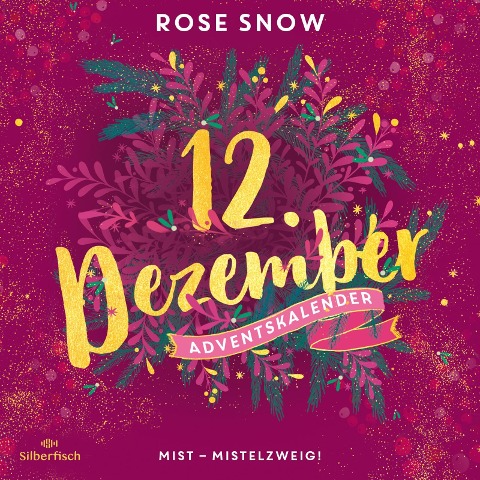 Mist ¿ Mistelzweig! (Christmas Kisses. Ein Adventskalender 12) - Rose Snow