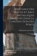 Cover-Bild zum Titel 'Résistance Des Voutes Et Arcs Métalliques Employés Dans La Construction Des Ponts' von 'Ferdinand Gros De Perrodil'