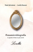 Cover-Bild zum Titel '#unamicrobiografia. Lo sguardo di Paola con gli occhi di Lorella' von 'Paola Salvestroni Lorella Ronconi'