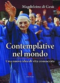 Contemplative nel mondo. Una nuova idea di vita consacrata - Magdeleine di Gesù