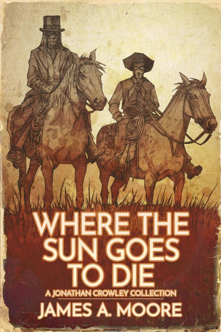 Where the Sun Goes to Die (The Chronicles of Jonathan Crowley, #9) - James A. Moore