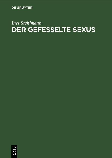 Der gefesselte Sexus - Ines Stahlmann