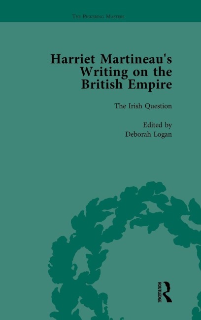 Harriet Martineau's Writing on the British Empire, vol 4 - Deborah Logan, Kitty Sklar, Antoinette Burton