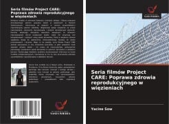 Cover-Bild zum Titel 'Seria filmów Project CARE: Poprawa zdrowia reprodukcyjnego w wi¿zieniach' von 'Yacine Sow'