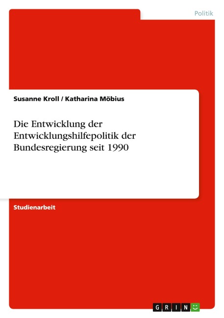 Die Entwicklung der Entwicklungshilfepolitik der Bundesregierung seit 1990 - Susanne Kroll, Katharina Möbius
