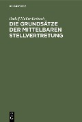 Die Grundsätze der mittelbaren Stellvertretung - Rudolf Müller-Erzbach