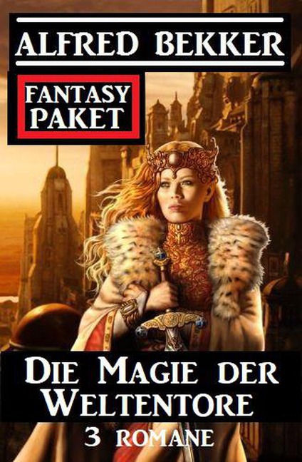 Die Magie der Weltentore: Fantasy Paket 3 Romane - Alfred Bekker