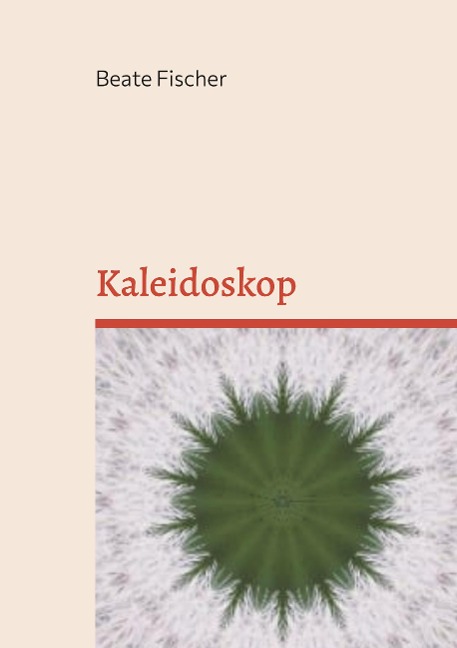 Kaleidoskop - Beate Fischer