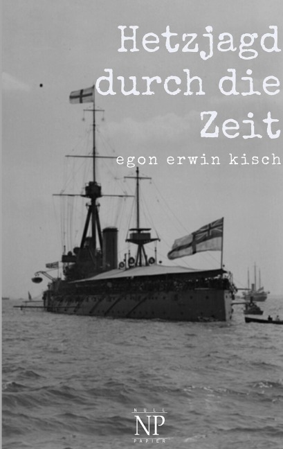 Hetzjagd durch die Zeit - Egon Erwin Kisch