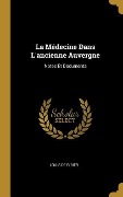 Cover-Bild zum Titel 'La Médecine Dans L'ancienne Auvergne: Notes Et Documents' von 'Louis De Ribier'