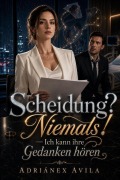 Cover-Bild zum Titel 'Scheidung? Niemals!  Ich kann ihre Gedanken hören' von 'Adriánex Avila'