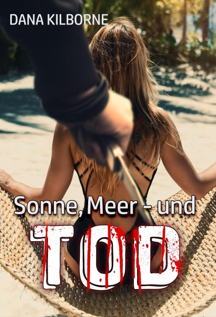 Sonne, Meer - und Tod - Dana Kilborne