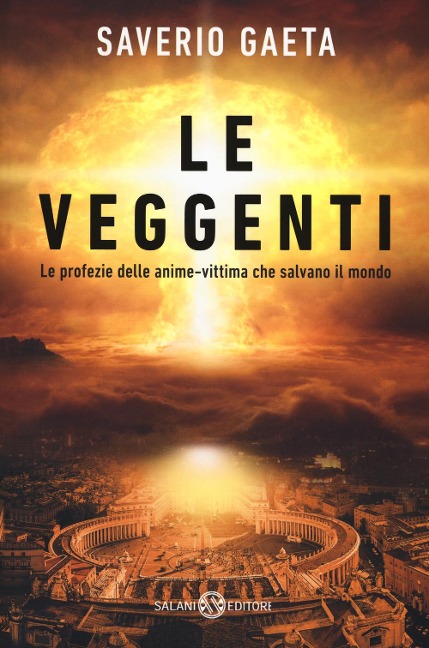 Le veggenti. Le profezie delle anime-vittima che salvano il mondo - Saverio Gaeta