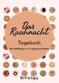Cover-Bild zum Titel 'Das Rauhnacht Tagebuch - ein Spiritueller Begleiter durch die magischen Nächte.' von 'Britta Lipp'