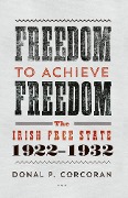 Cover-Bild zum Titel 'Freedom to Achieve Freedom' von 'Donal P. Corcoran'