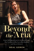 Cover-Bild zum Titel 'Beyond the Aria: Artistic Self-Empowerment for the Classical Singer' von 'Neal Goren'