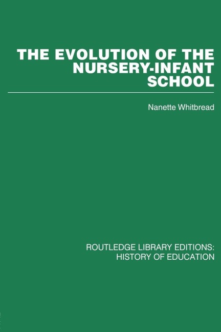 The Evolution of the Nursery-Infant School - Nanette Whitbread
