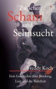 Cover-Bild zum Titel 'Zwischen Scham und Sehnsucht' von 'Freddy Koch'