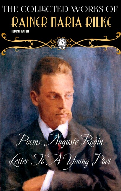 The Collected Works of Rainer Maria Rilke. Illustrated - Rainer Maria Rilke