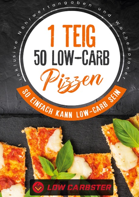 1 Teig 50 Low-Carb Pizzen: So einfach kann Low-Carb sein - Inklusive Nährwertangaben und Wochenplaner - Low Carbster