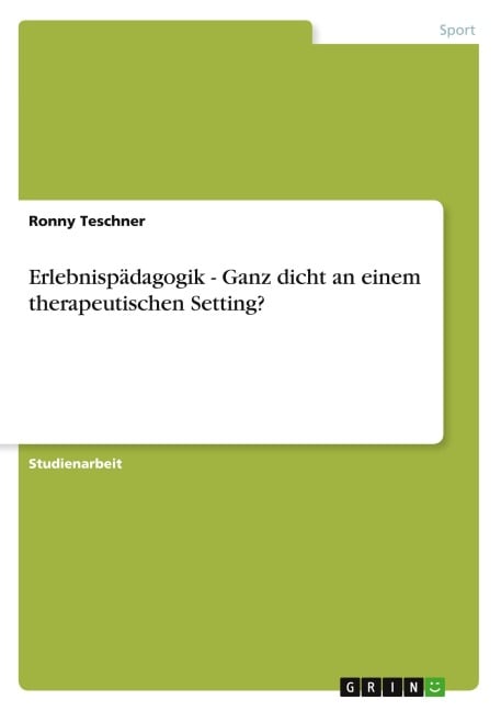 Erlebnispädagogik - Ganz dicht an einem therapeutischen Setting? - Ronny Teschner