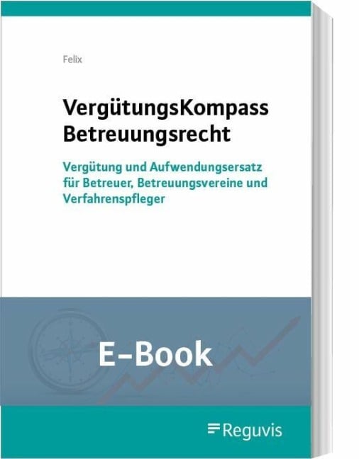 VergütungsKompass Betreuungsrecht (E-Book) - Jörg Felix