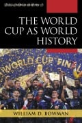 Cover-Bild zum Titel 'The World Cup as World History' von 'William D. Bowman'