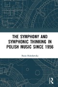 Cover-Bild zum Titel 'The Symphony and Symphonic Thinking in Polish Music Since 1956' von 'Beata Boleslawska'