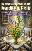Cover-Bild zum Titel 'Die botanische Apotheke im Bad: Kosmetik ohne Chemie' von 'Sybilla Holsten'