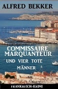 Cover-Bild zum Titel 'Commissaire Marquanteur und vier tote Männer: Frankreich Krimi' von 'Alfred Bekker'
