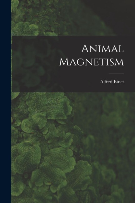 Animal Magnetism - Alfred Binet
