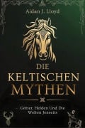 Cover-Bild zum Titel 'Die Keltischen Mythen' von 'Aidan J. Lloyd'