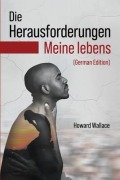 Cover-Bild zum Titel 'Die Herausforderungen Meine lebens' von 'Howard Wallace'