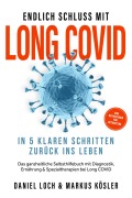 Cover-Bild zum Titel 'Endlich Schluss mit Long COVID: In 5 klaren Schritten zurück ins Leben - Von Betroffenen für Betroffene - Das ganzheitliche Selbsthilfebuch mit Diagnostik, Ernährung, Nervenheilung & Spezialtherapien' von 'Daniel Loch, Markus Kösler'