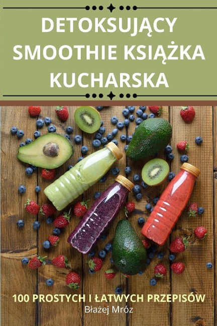 DETOKSUJ¿CY SMOOTHIE KSI¿¿KA KUCHARSKA - B¿a¿ej Mróz