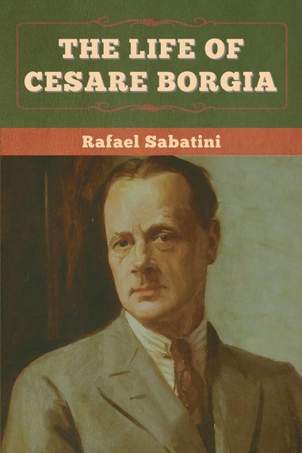 The Life of Cesare Borgia - Rafael Sabatini