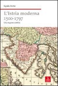 L' Istria moderna (1500-1797). Una regione confine - Egidio Ivetic