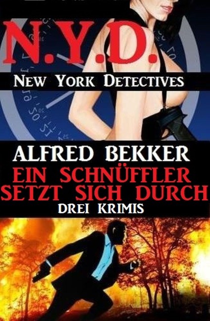 Ein Schnüffler setzt sich durch: Drei Krimis: N.Y.D. - New York Detectives - Alfred Bekker