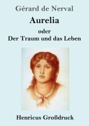 Cover-Bild zum Titel 'Aurelia oder Der Traum und das Leben (Großdruck)' von 'Gérard De Nerval'