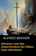 Cover-Bild zum Titel 'Athranor und das Zwischenland der Elben: Zwei Abenteuer' von 'Alfred Bekker'