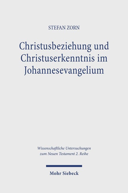 Christusbeziehung und Christuserkenntnis im Johannesevangelium - Stefan Zorn
