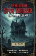 Cover-Bild zum Titel '7 Unheimliche Spuk Thriller im Sammelband Juli 2026' von 'Alfred Bekker, Ann Murdoch, Jonas Herlin, Max Brand'