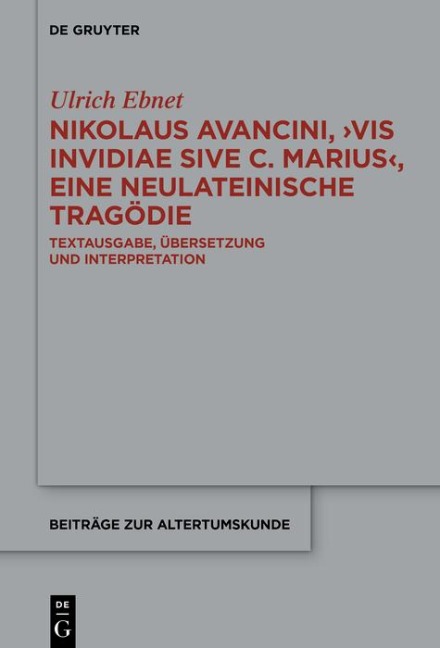 Nikolaus Avancini, >Vis invidiae sive C. Marius<, eine neulateinische Tragödie - Ulrich Ebnet