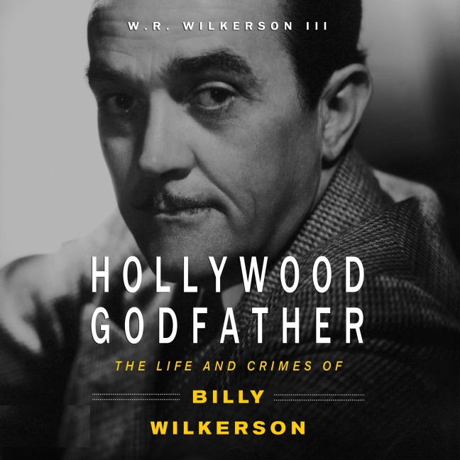 Hollywood Godfather - W. R. Wilkerson III