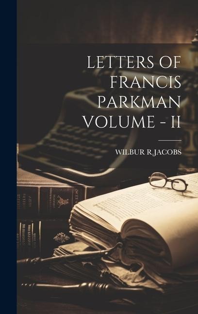 Letters of Francis Parkman Volume - II - Wilbur R. Jacobs