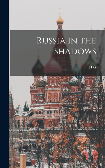 Russia in the Shadows - H G Wells